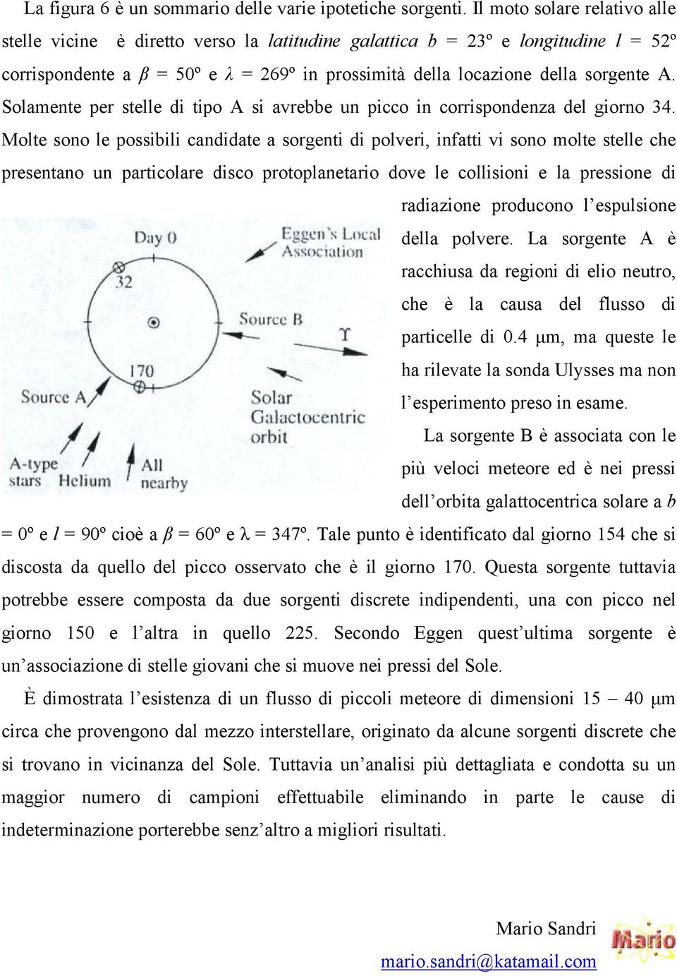 Solamente per stelle di tipo A si avrebbe un picco in corrispondenza del giorno 34.