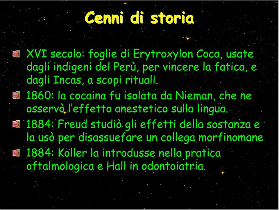 1860: la cocaina fu isolata da Nieman, che ne osservò l effetto anestetico sulla lingua.