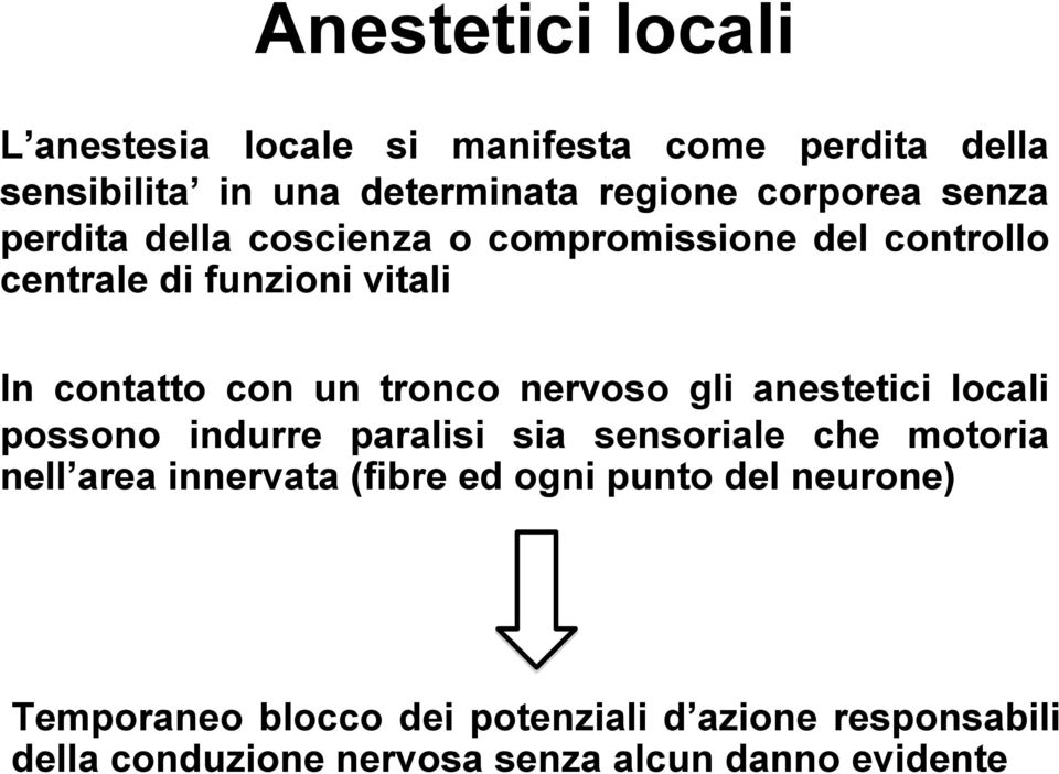 nervoso gli anestetici locali possono indurre paralisi sia sensoriale che motoria nell area innervata (fibre ed ogni