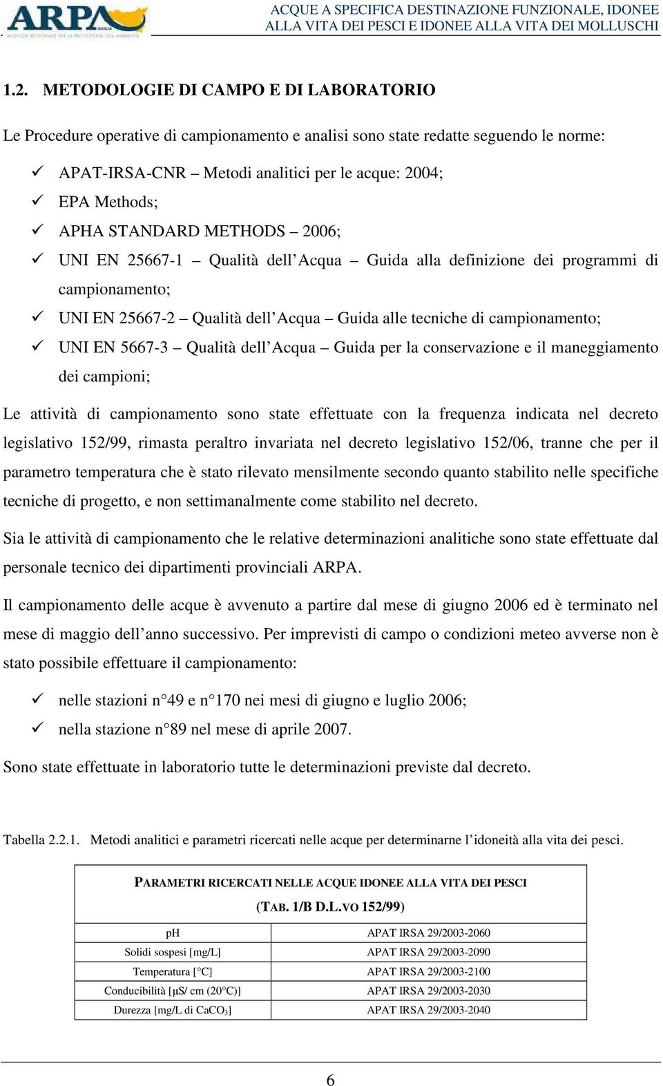 Qualità dell Acqua Guida per la conservazione e il maneggiamento dei campioni; Le attività di campionamento sono state effettuate con la frequenza indicata nel decreto legislativo 152/99, rimasta