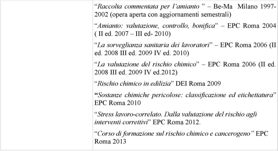 2010) La valutazione del rischio chimico EPC Roma 2006 (II ed. 2008 III ed. 2009 IV ed.