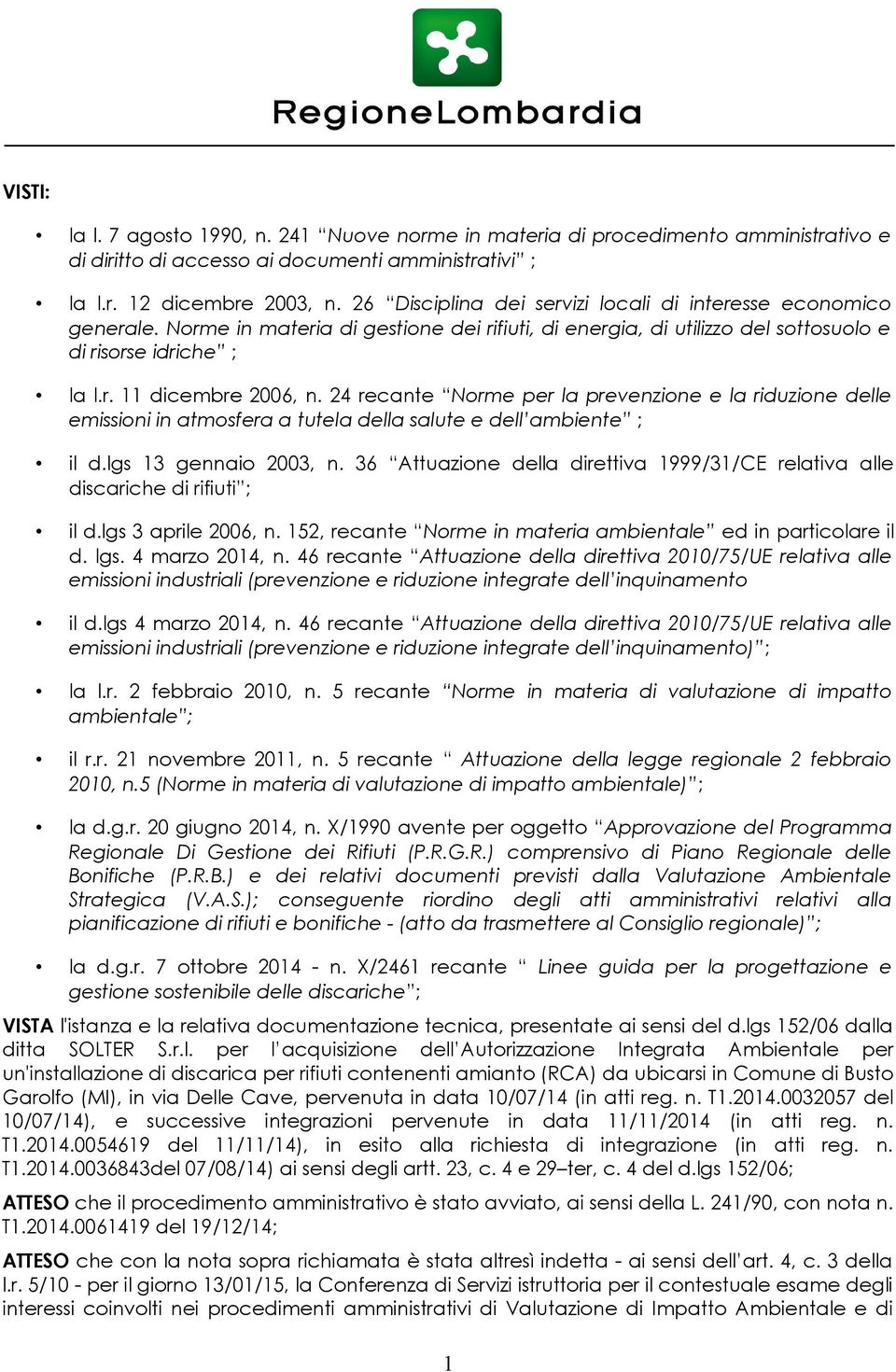 24 recante Norme per la prevenzione e la riduzione delle emissioni in atmosfera a tutela della salute e dell ambiente ; il d.lgs 13 gennaio 2003, n.