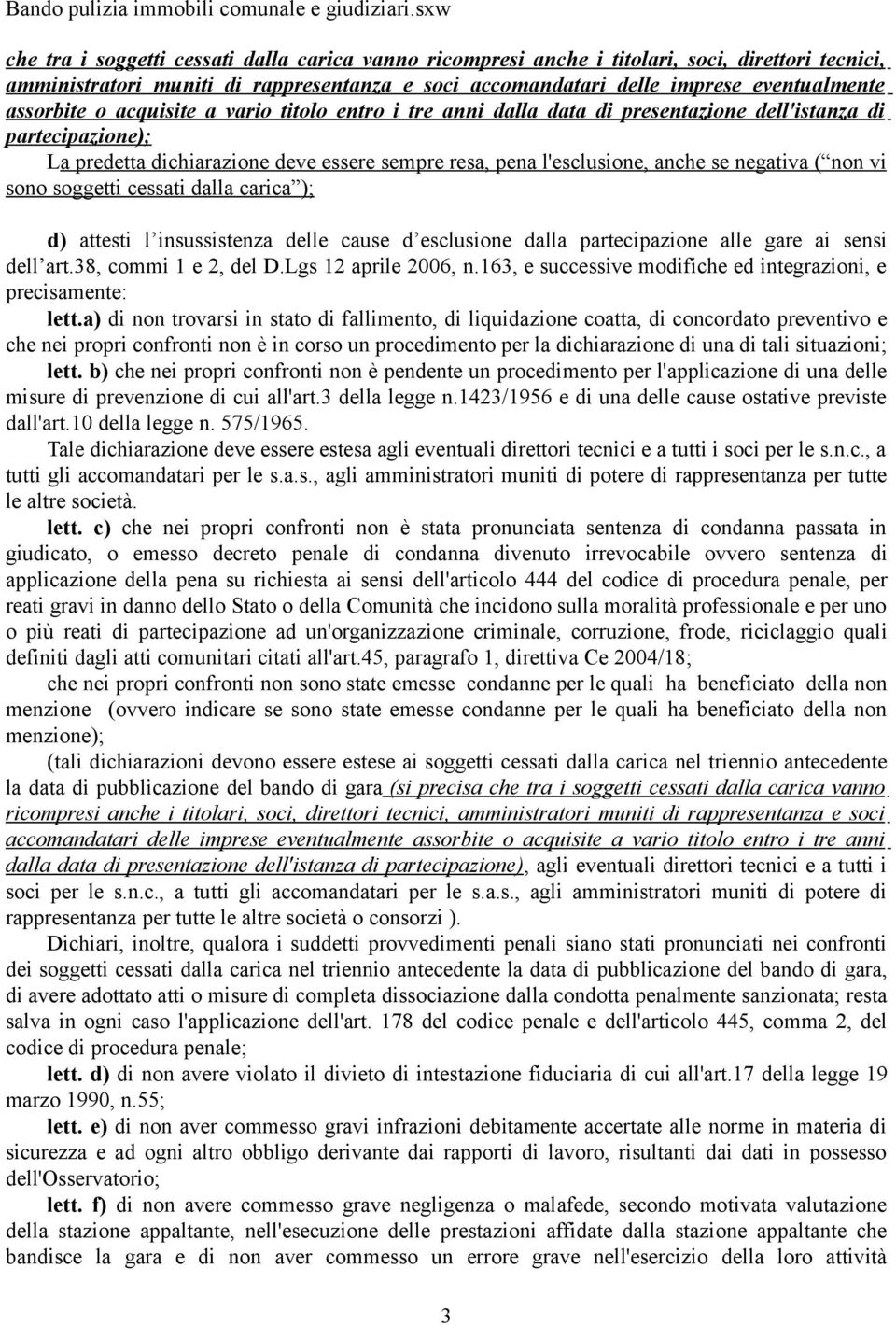 vi sono soggetti cessati dalla carica ); d) attesti l insussistenza delle cause d esclusione dalla partecipazione alle gare ai sensi dell art.38, commi 1 e 2, del D.Lgs 12 aprile 2006, n.