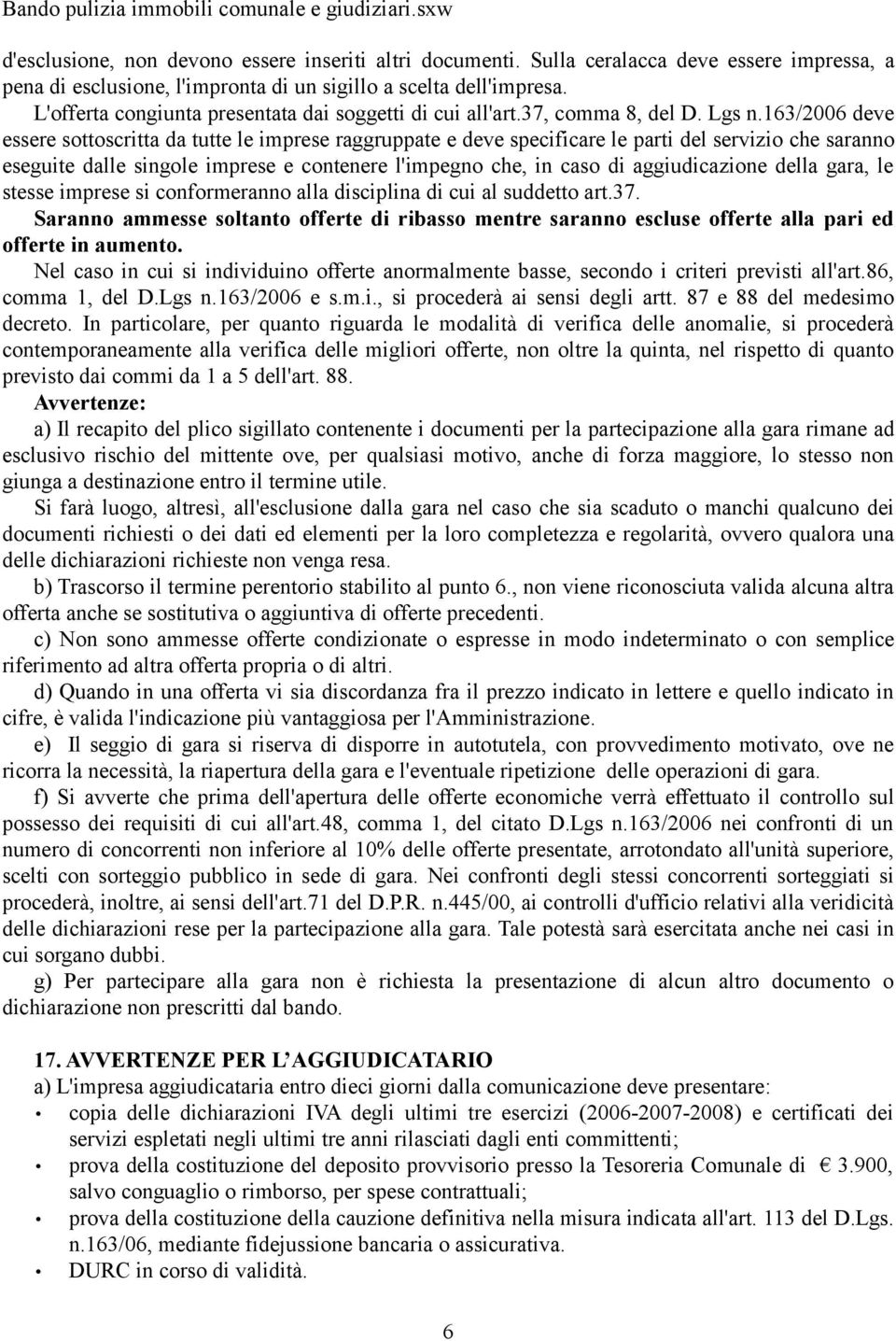 163/2006 deve essere sottoscritta da tutte le imprese raggruppate e deve specificare le parti del servizio che saranno eseguite dalle singole imprese e contenere l'impegno che, in caso di