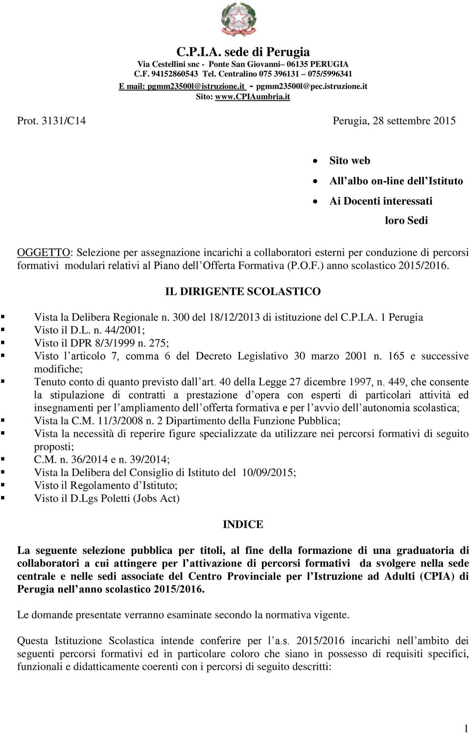 3131/C14 Perugia, 28 settembre 2015 Sito web All albo on-line dell Istituto Ai Docenti interessati loro Sedi OGGETTO: Selezione per assegnazione incarichi a collaboratori esterni per conduzione di