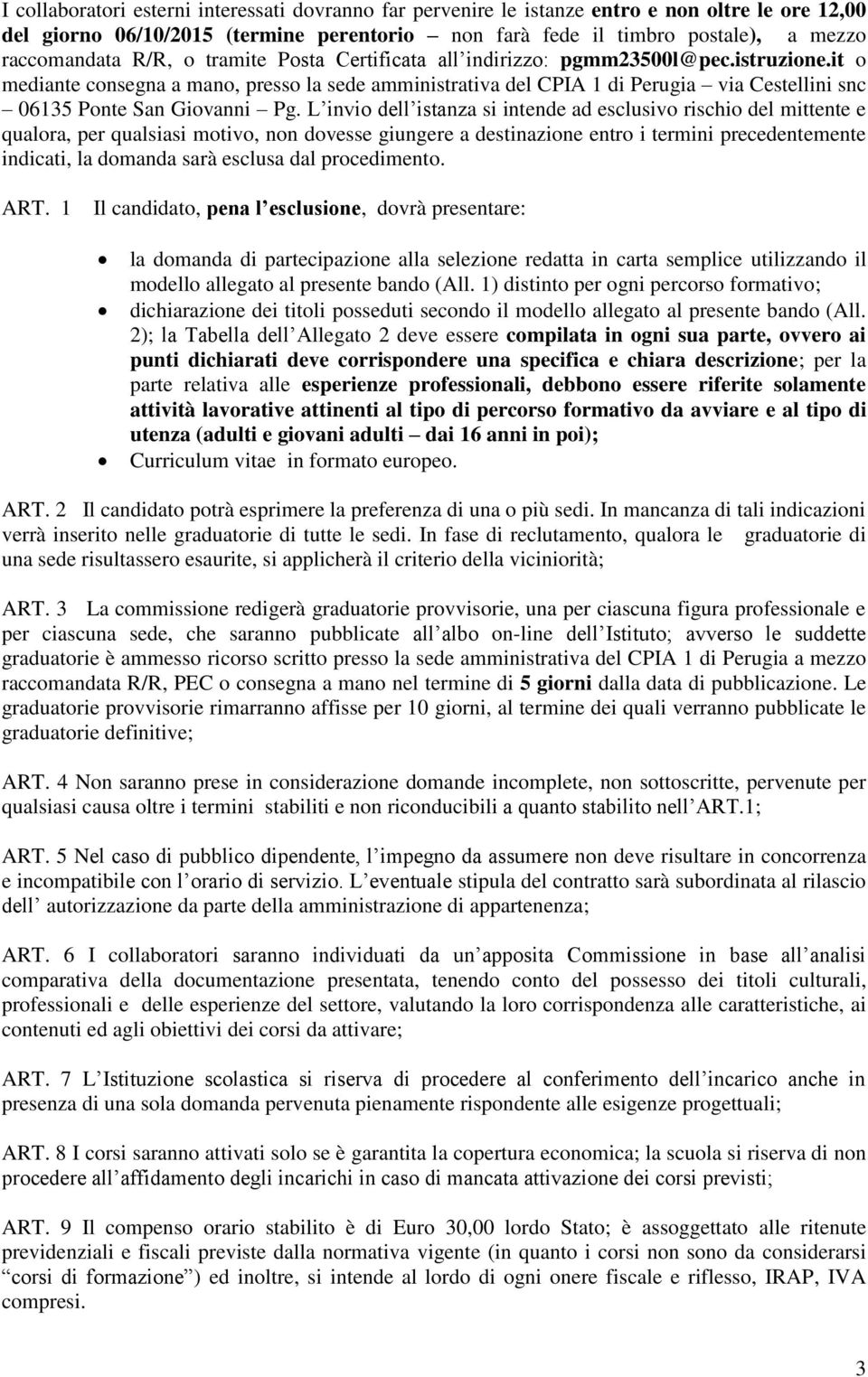 it o mediante consegna a mano, presso la sede amministrativa del CPIA 1 di Perugia via Cestellini snc 06135 Ponte San Giovanni Pg.