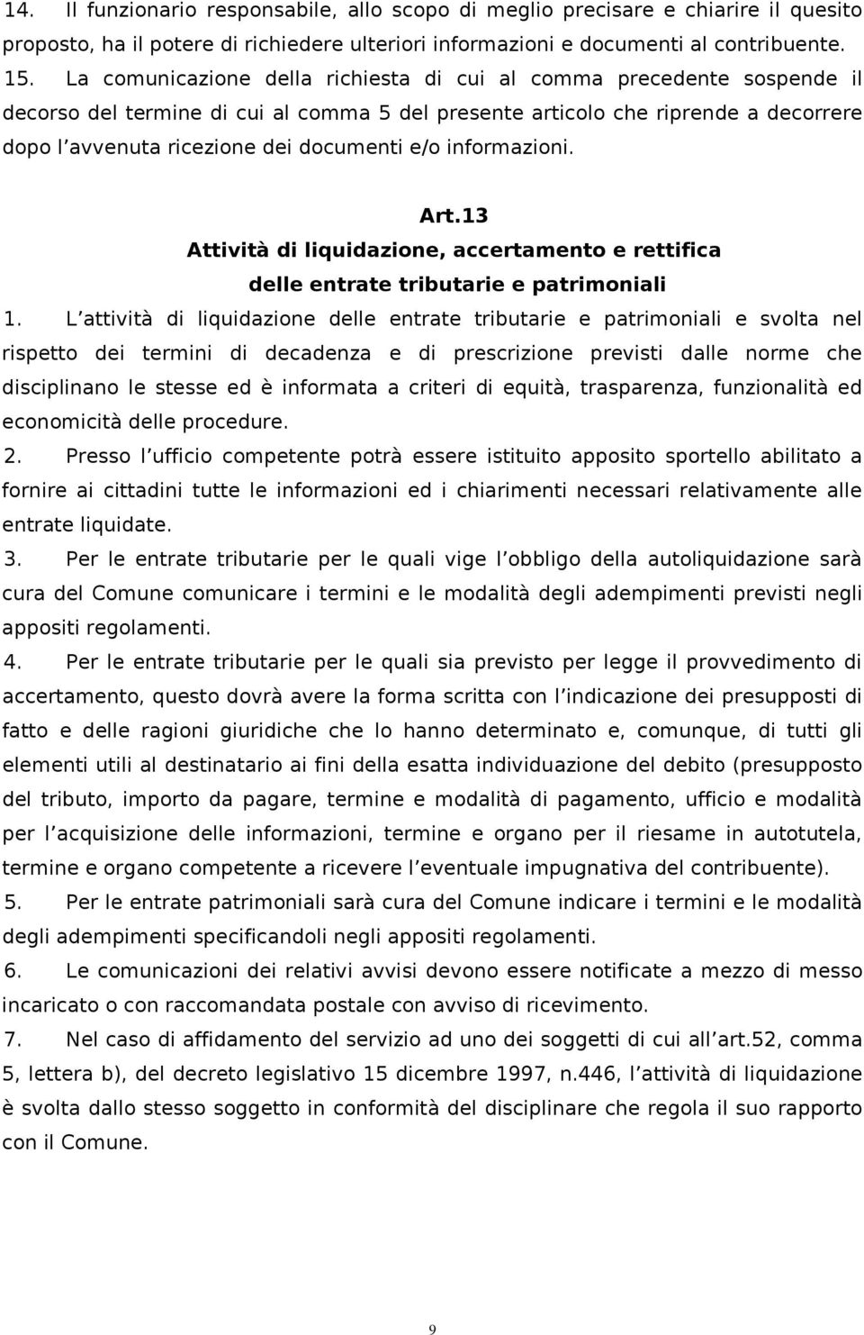 e/o informazioni. Art.13 Attività di liquidazione, accertamento e rettifica delle entrate tributarie e patrimoniali 1.