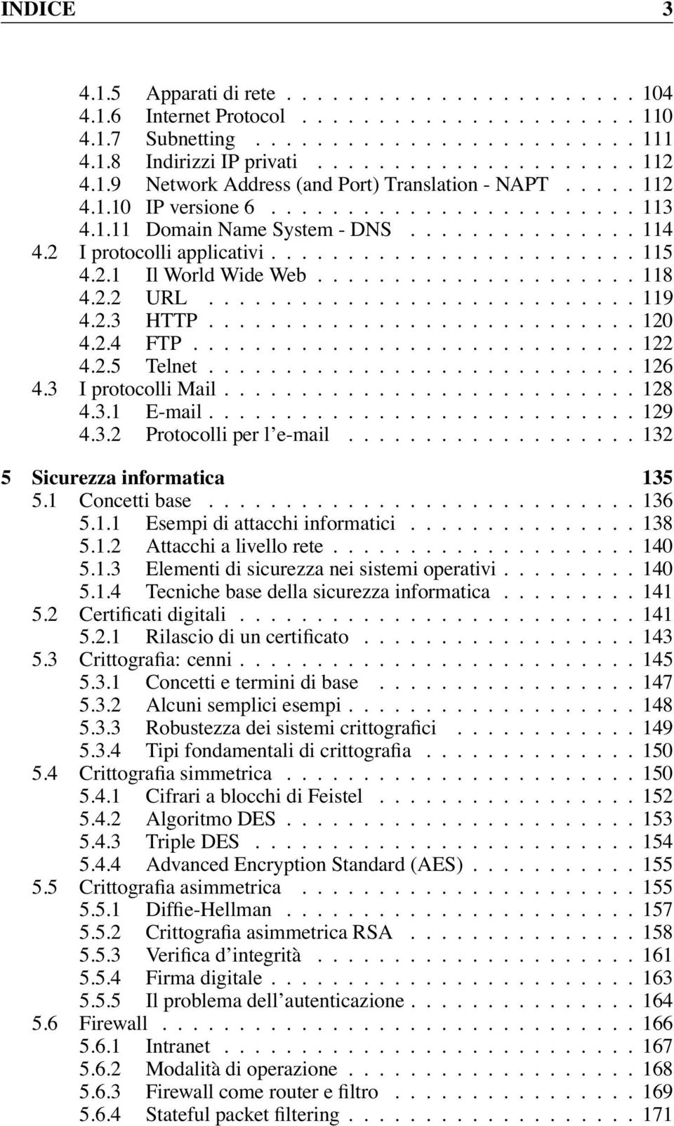 ..120 4.2.4 FTP...122 4.2.5 Telnet...126 4.3 I protocolli Mail...128 4.3.1 E-mail............................ 129 4.3.2 Protocolli per l e-mail.....132 5 Sicurezza informatica 135 5.1 Concetti base.