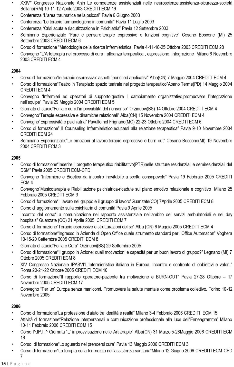 espressive e funzini cgnitive Cesan Bscne (MI) 25 Settembre 2003 CREDITI ECM 6 Crs di frmazine Metdlgia della ricerca infermieristica.