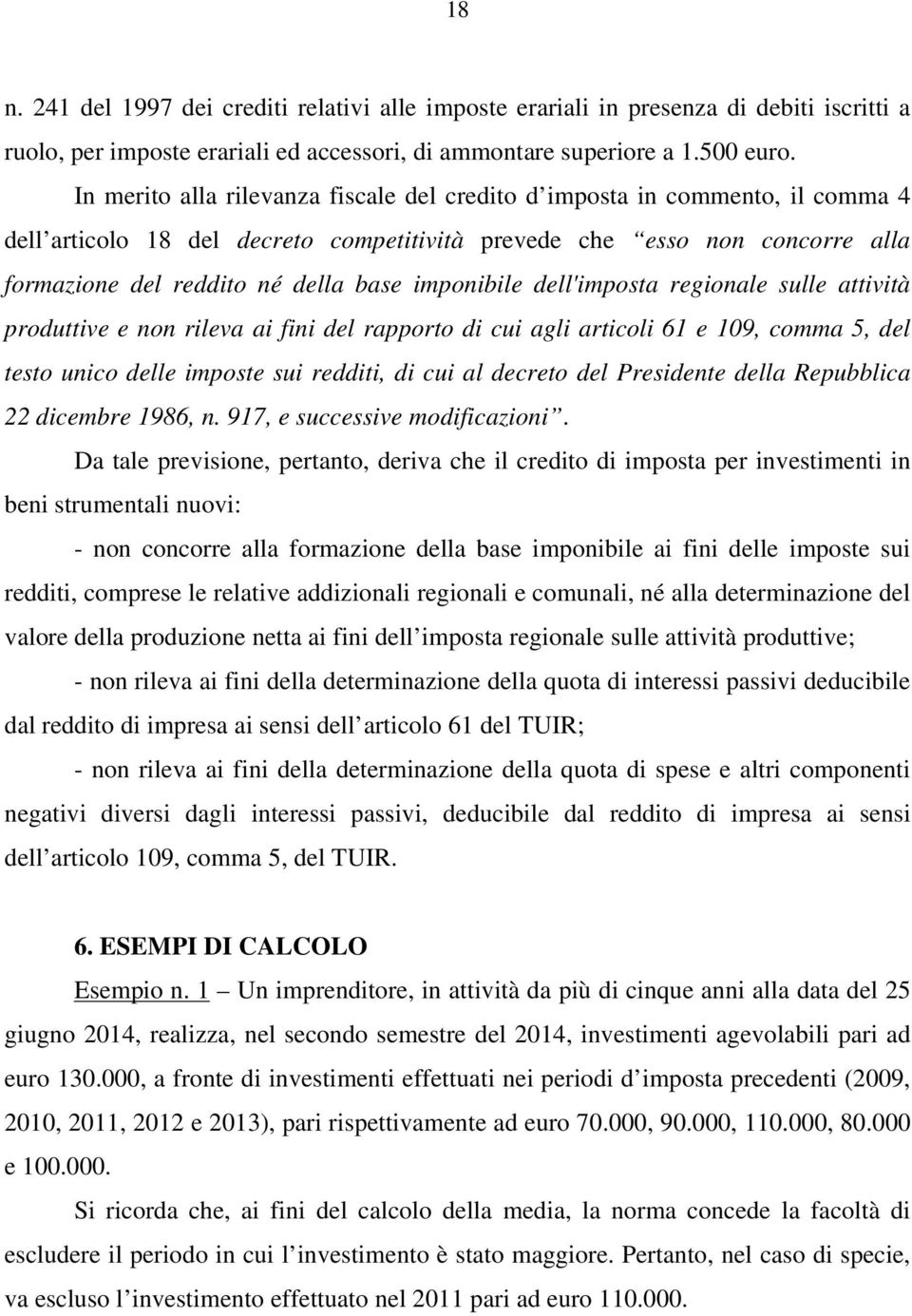 imponibile dell'imposta regionale sulle attività produttive e non rileva ai fini del rapporto di cui agli articoli 61 e 109, comma 5, del testo unico delle imposte sui redditi, di cui al decreto del