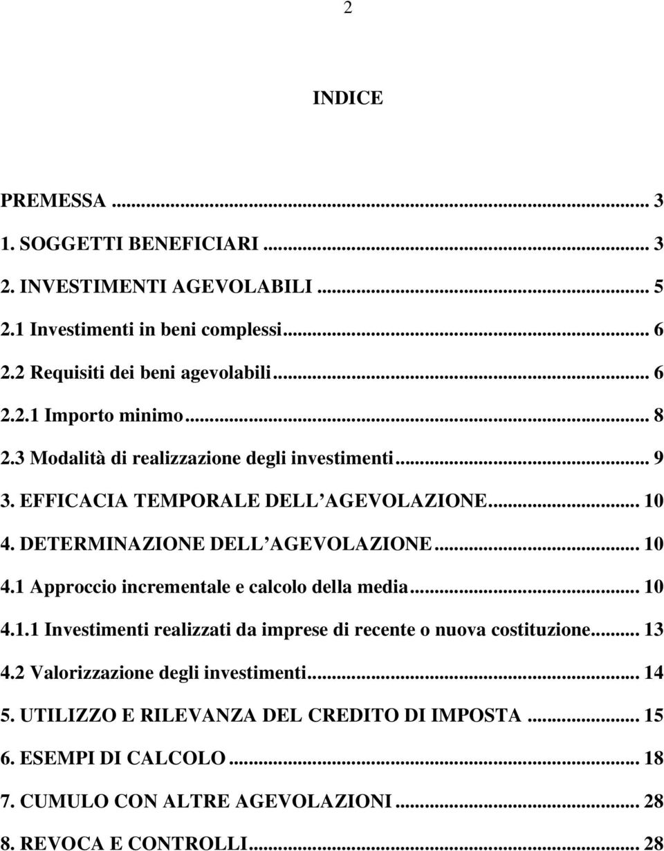 .. 10 4.1.1 Investimenti realizzati da imprese di recente o nuova costituzione... 13 4.2 Valorizzazione degli investimenti... 14 5.