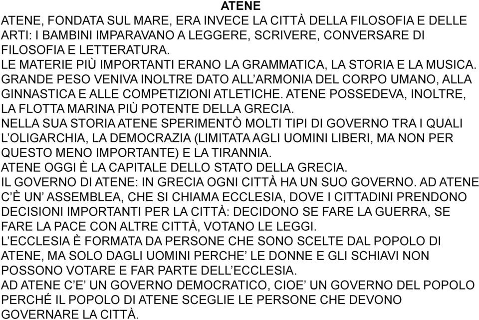 ATENE POSSEDEVA, INOLTRE, LA FLOTTA MARINA PIÙ POTENTE DELLA GRECIA.