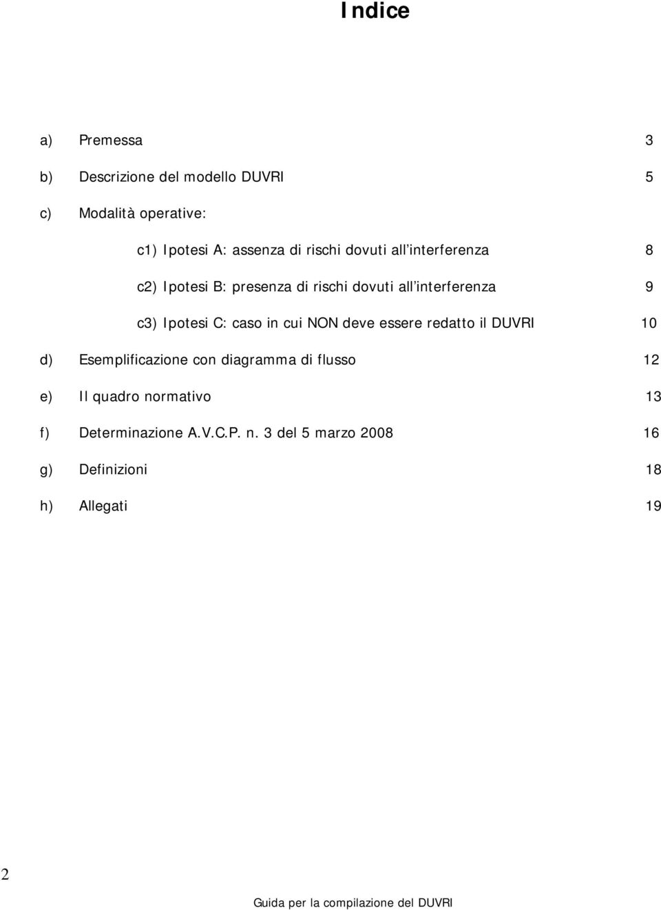 C: caso in cui NON deve essere redatto il DUVRI 10 d) Esemplificazione con diagramma di flusso 12 e) Il