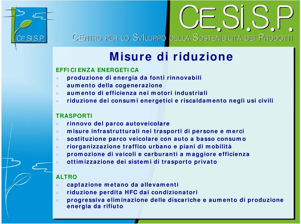 veicolare con auto a basso consumo riorganizzazione traffico urbano e piani di mobilità promozione di veicoli e carburanti a maggiore efficienza ottimizzazione dei sistemi di