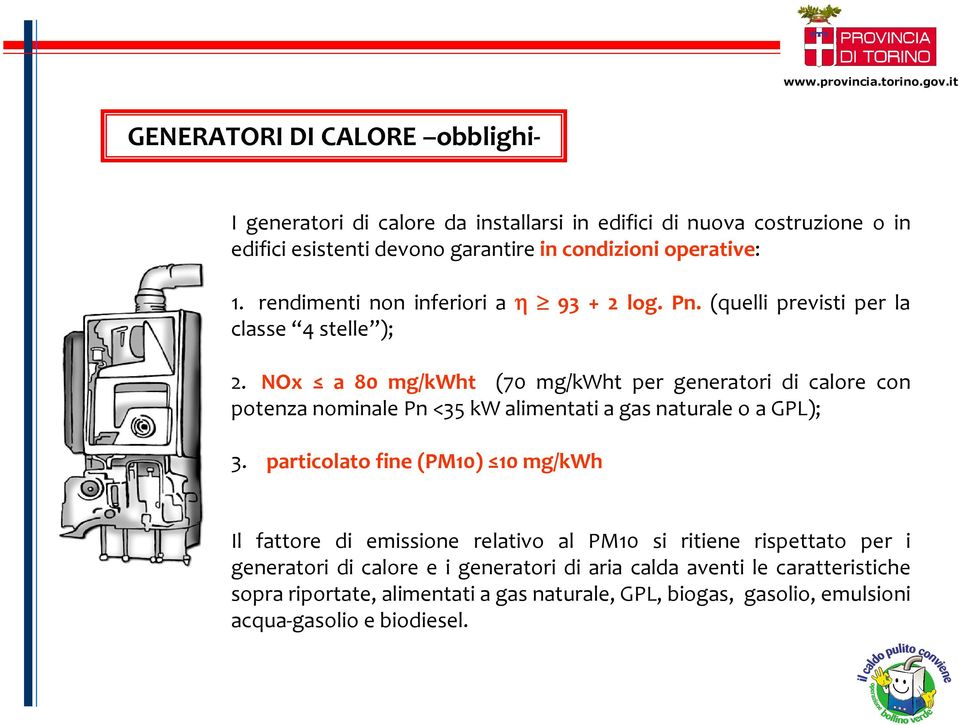 NOx a 80 mg/kwht (70 mg/kwht per generatori di calore con potenza nominale Pn <35 kw alimentati a gas naturale o a GPL); 3.