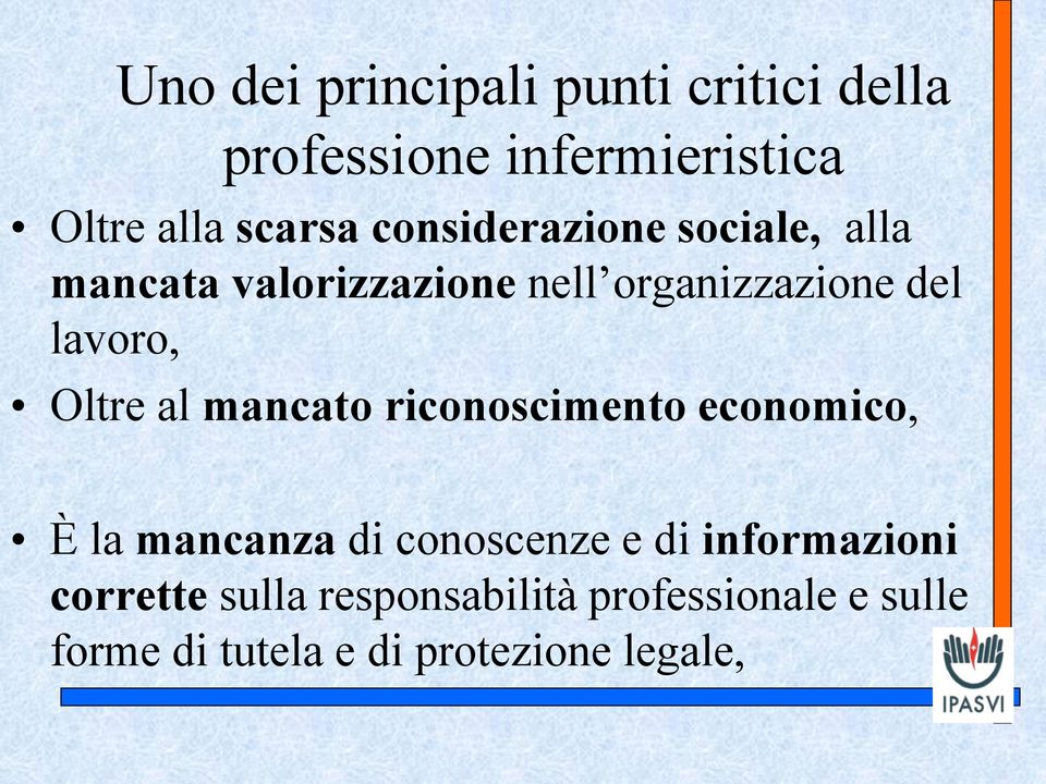 Oltre al mancato riconoscimento economico, È la mancanza di conoscenze e di