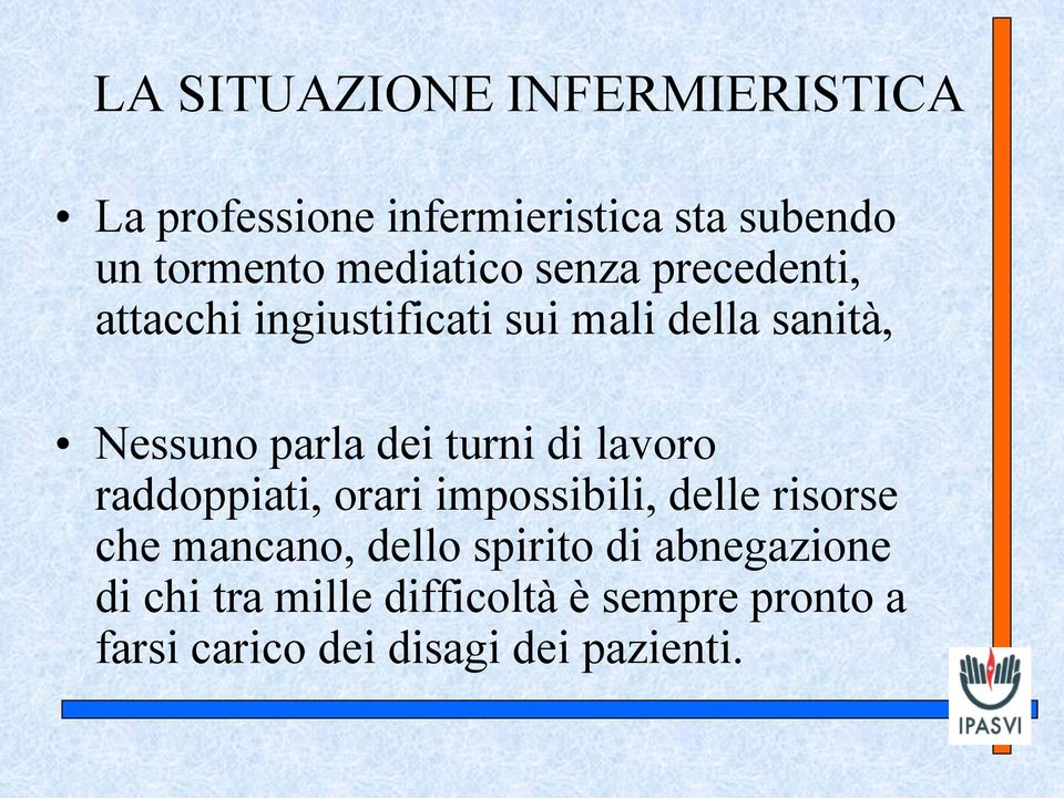 dei turni di lavoro raddoppiati, orari impossibili, delle risorse che mancano, dello