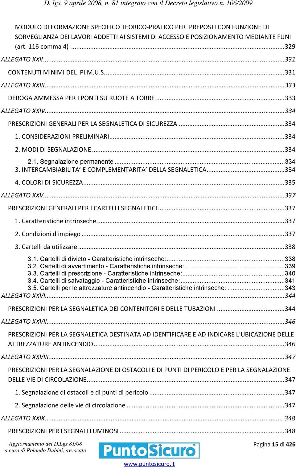 CONSIDERAZIONI PRELIMINARI... 334 2. MODI DI SEGNALAZIONE... 334 2.1. Segnalazione permanente... 334 3. INTERCAMBIABILITA E COMPLEMENTARITA DELLA SEGNALETICA... 334 4. COLORI DI SICUREZZA.