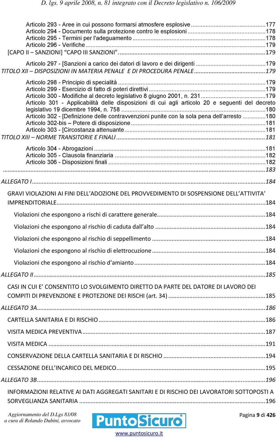 .. 179 TITOLO XII DISPOSIZIONI IN MATERIA PENALE E DI PROCEDURA PENALE... 179 Articolo 298 - Principio di specialità... 179 Articolo 299 - Esercizio di fatto di poteri direttivi.