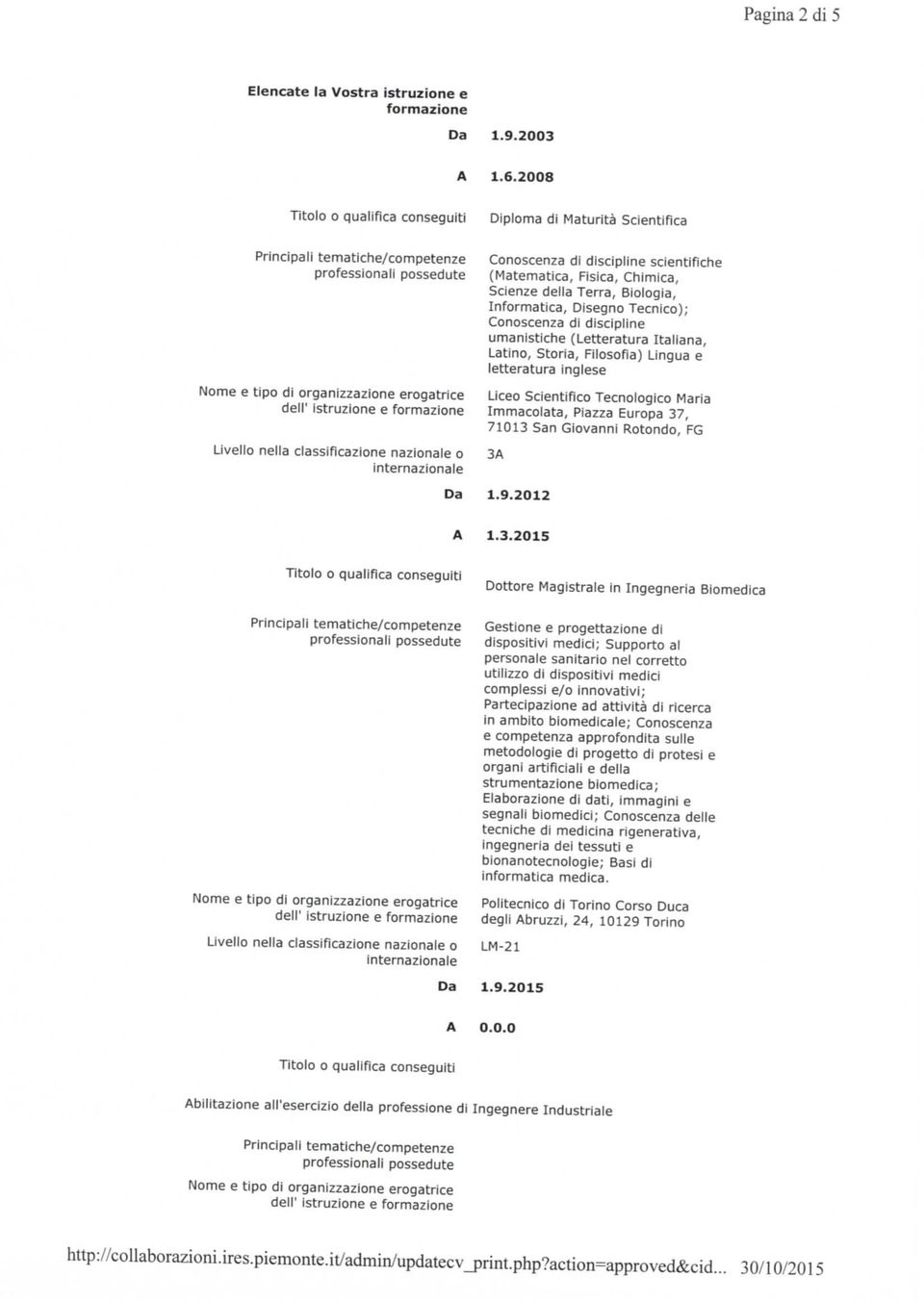 Conoscenza di discipline umanistiche (Letteratura Italiana, Latino, Storia, Filosofia) Lingua e letteratura inglese Liceo Scientifico Tecnologico Maria Immacolata, Piazza Europa 37, 71013 San