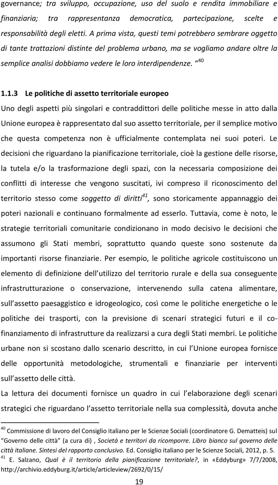 1.3 Le politiche di assetto territoriale europeo Uno degli aspetti più singolari e contraddittori delle politiche messe in atto dalla Unione europea è rappresentato dal suo assetto territoriale, per