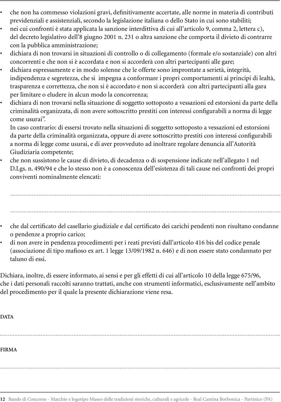 231 o altra sanzione che comporta il divieto di contrarre con la pubblica amministrazione; dichiara di non trovarsi in situazioni di controllo o di collegamento (formale e/o sostanziale) con altri