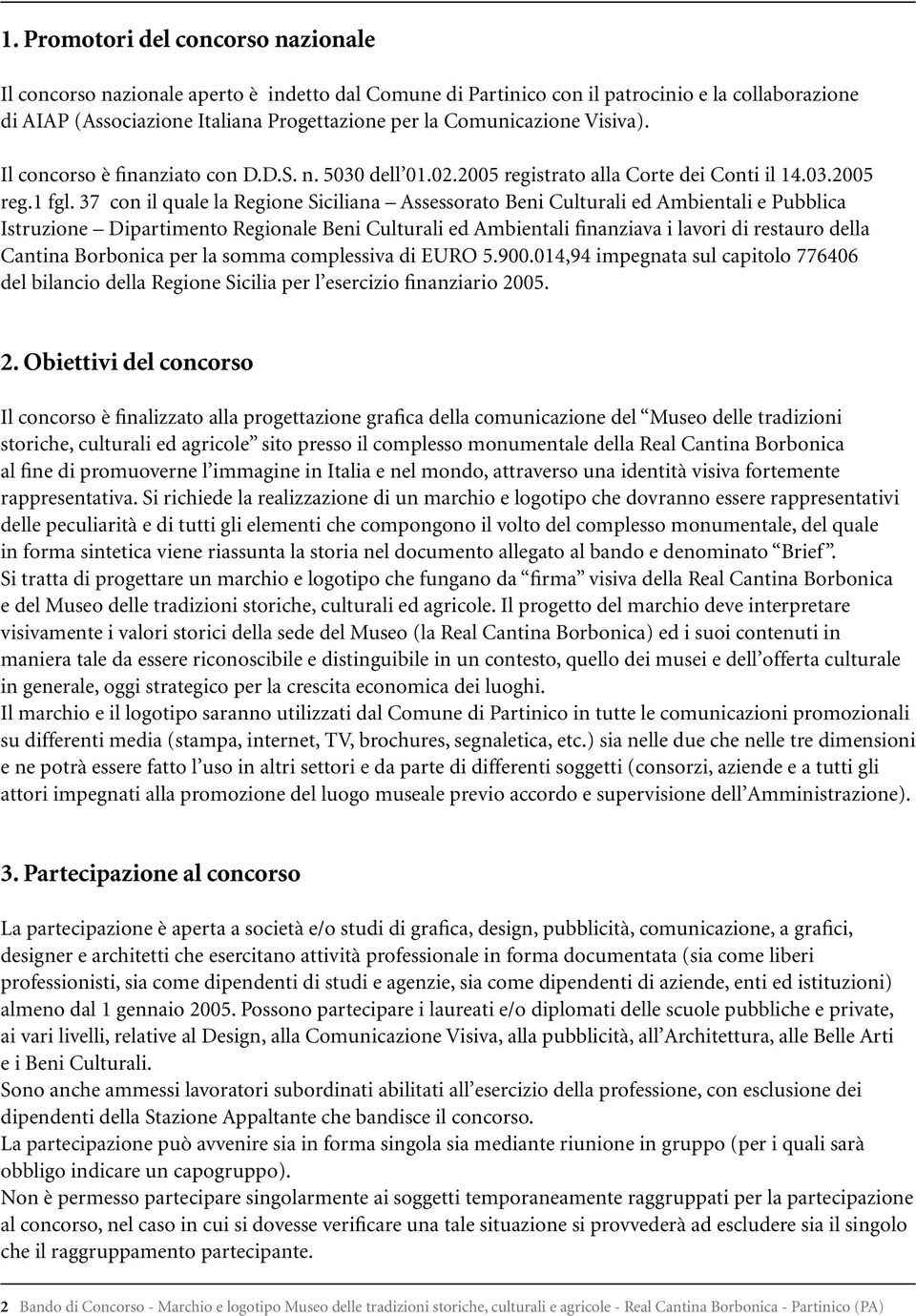 37 con il quale la Regione Siciliana Assessorato Beni Culturali ed Ambientali e Pubblica Istruzione Dipartimento Regionale Beni Culturali ed Ambientali finanziava i lavori di restauro della Cantina