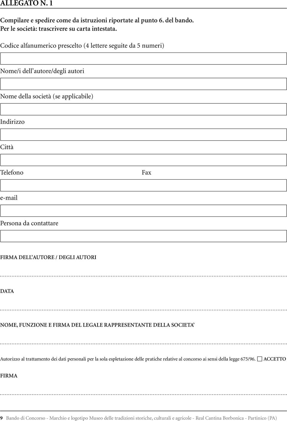 contattare FIRMA DELL AUTORE / DEGLI AUTORI DATA NOME, FUNZIONE E FIRMA DEL LEGALE RAPPRESENTANTE DELLA SOCIETA Autorizzo al trattamento dei dati personali per la sola