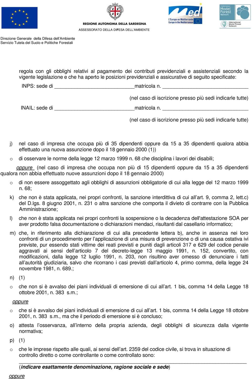 (nel cas di iscrizine press più sedi indicarle tutte) j) nel cas di impresa che ccupa più di 35 dipendenti ppure da 15 a 35 dipendenti qualra abbia effettuat una nuva assunzine dp il 18 gennai 2000