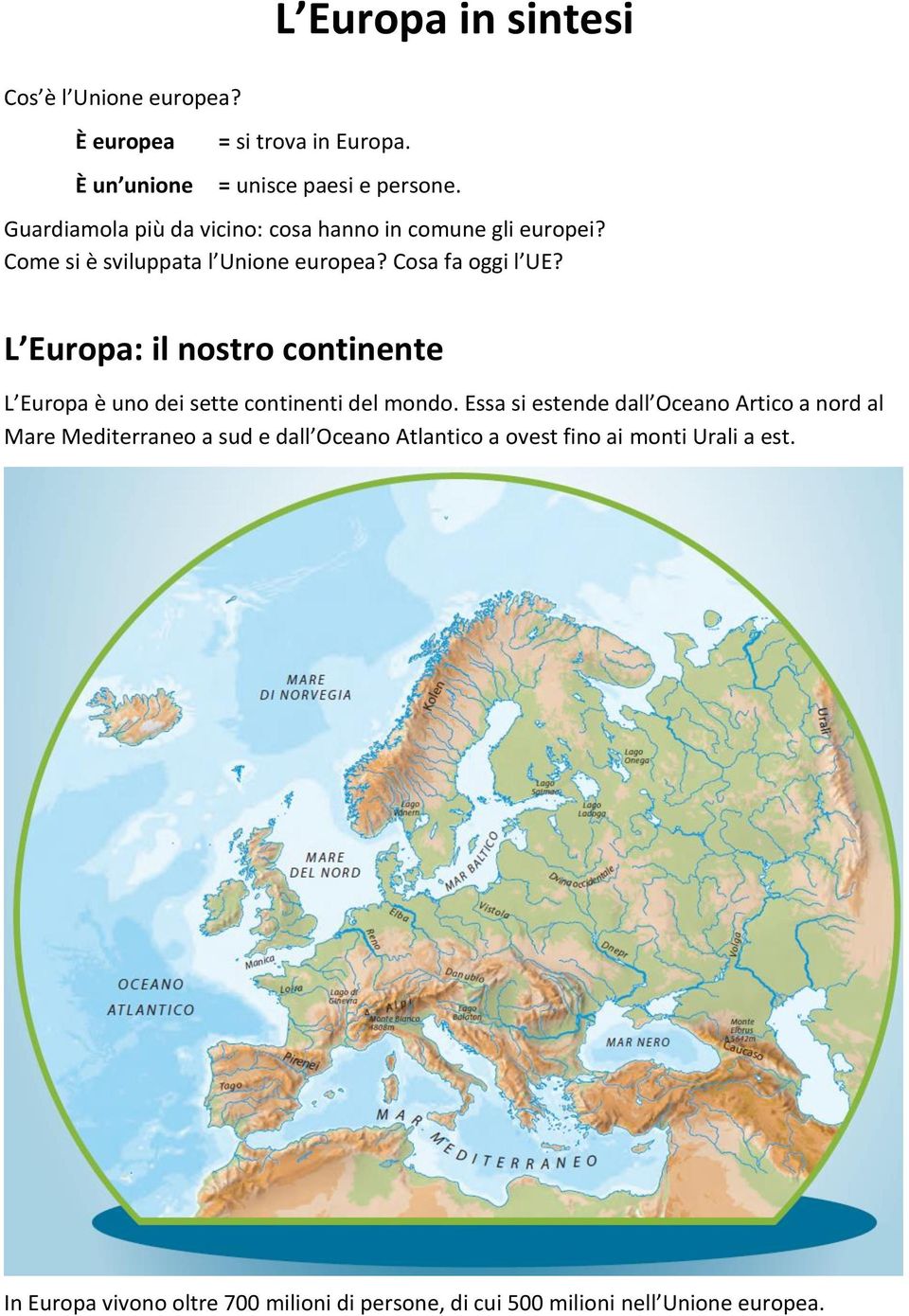 L Europa: il nostro continente L Europa è uno dei sette continenti del mondo.
