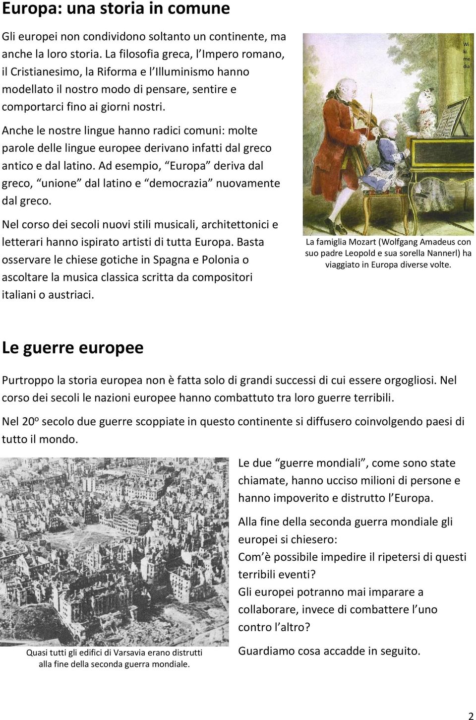 Wi ki me dia Anche le nostre lingue hanno radici comuni: molte parole delle lingue europee derivano infatti dal greco antico e dal latino.