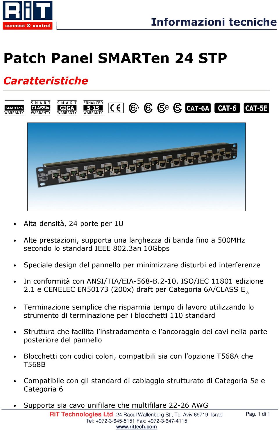 1 e CENELEC EN50173 (200x) draft per Categoria 6A/CLASS E A Terminazione semplice che risparmia tempo di lavoro utilizzando lo strumento di terminazione per i blocchetti 110 standard Struttura che