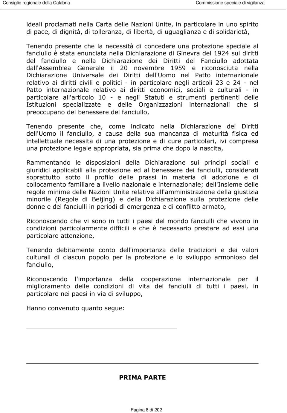 dall'assemblea Generale il 20 novembre 1959 e riconosciuta nella Dichiarazione Universale dei Diritti dell'uomo nel Patto internazionale relativo ai diritti civili e politici - in particolare negli