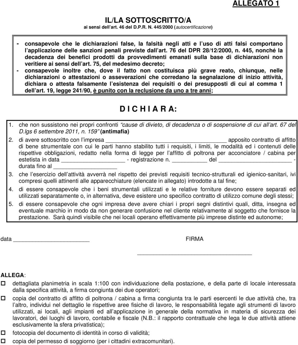 76 del DPR 28/12/2000, n. 445, nonché la decadenza dei benefici prodotti da provvedimenti emanati sulla base di dichiarazioni non veritiere ai sensi dell art.