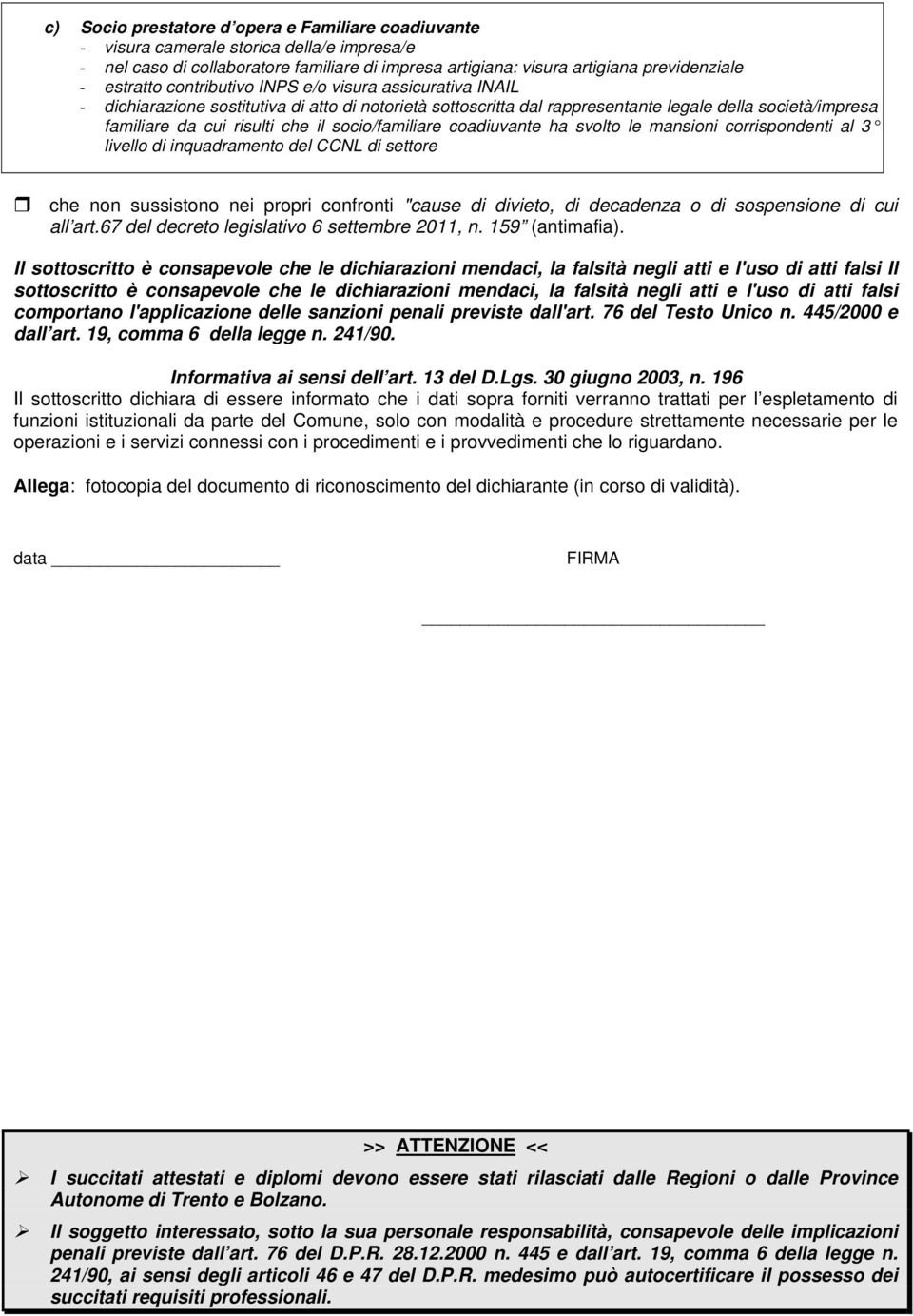 socio/familiare coadiuvante ha svolto le mansioni corrispondenti al 3 livello di inquadramento del CCNL di settore che non sussistono nei propri confronti "cause di divieto, di decadenza o di