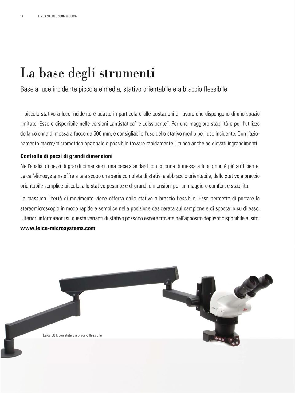 Per una maggiore stabilità e per l utilizzo della colonna di messa a fuoco da 500 mm, è consigliabile l uso dello stativo medio per luce incidente.