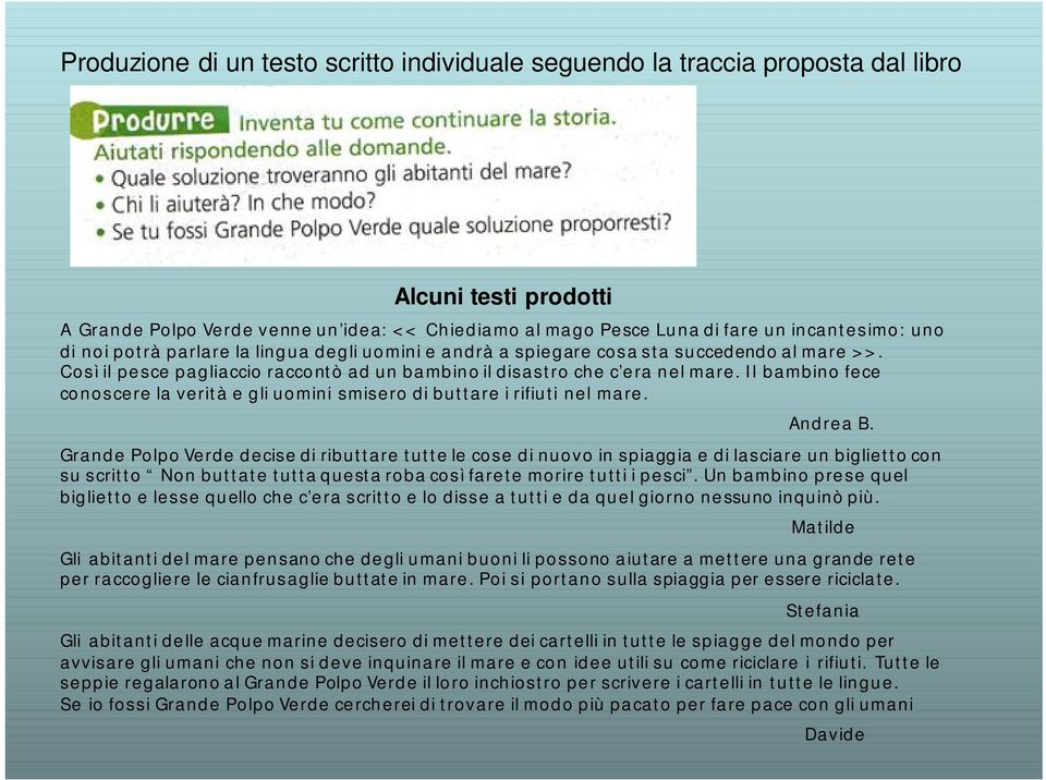 Il bambino fece conoscere la verità e gli uomini smisero di buttare i rifiuti nel mare. Andrea B.