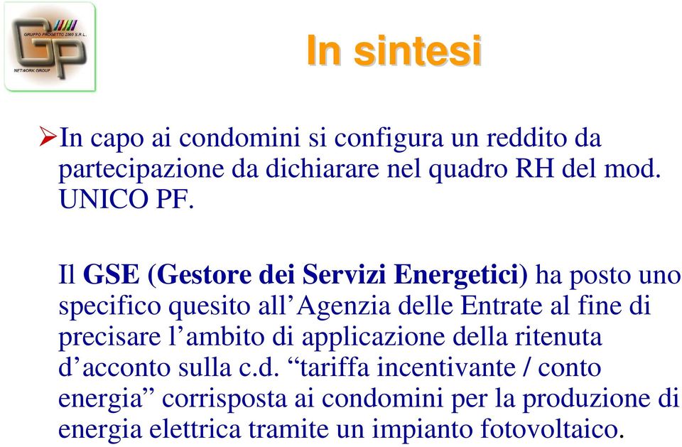 Il GSE (Gestore dei Servizi Energetici) ha posto uno specifico quesito all Agenzia delle Entrate al fine di