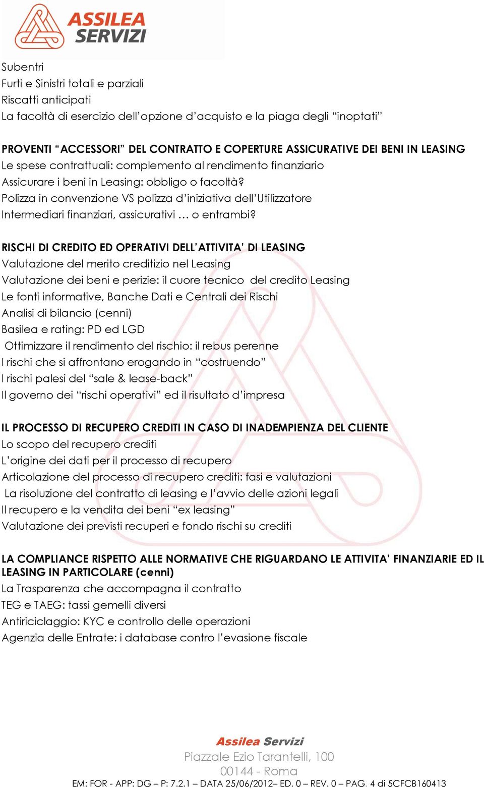 Polizza in convenzione VS polizza d iniziativa dell Utilizzatore Intermediari finanziari, assicurativi o entrambi?