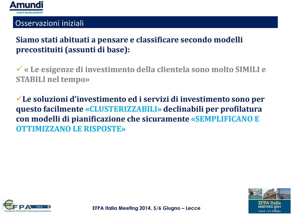 servizi di investimento sono per questo facilmente «CLUSTERIZZABILI» declinabili per profilatura con modelli