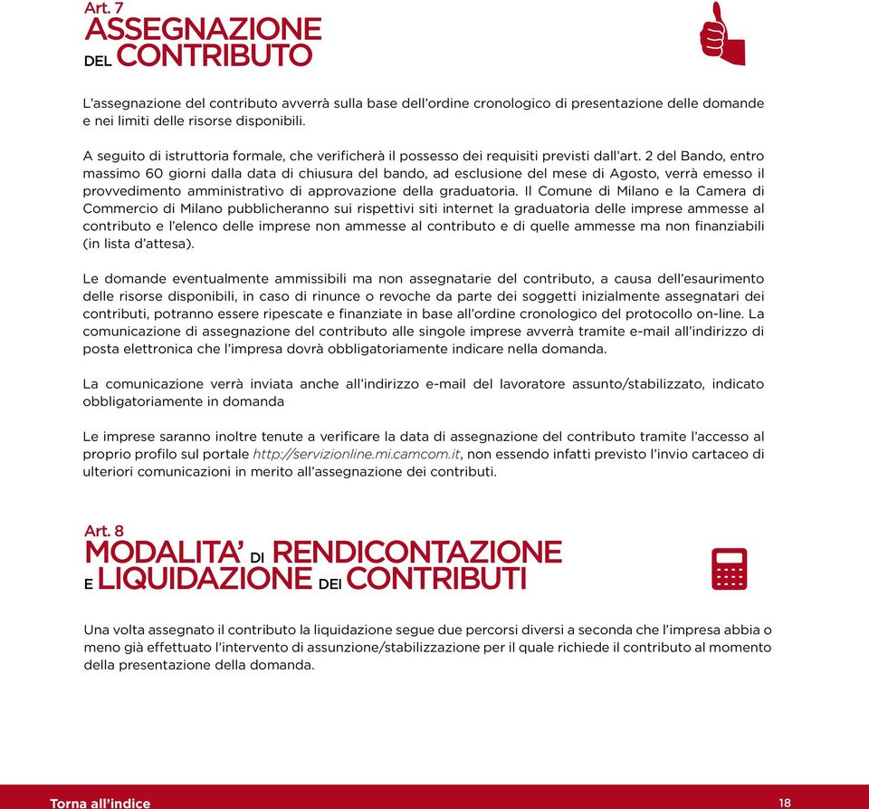 2 del Bando, entro massimo 60 giorni dalla data di chiusura del bando, ad esclusione del mese di Agosto, verrà emesso il provvedimento amministrativo di approvazione della graduatoria.