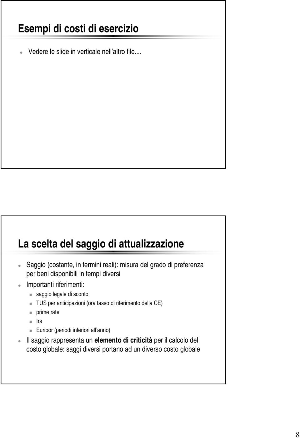 disponibili in tempi diversi Importanti riferimenti: saggio legale di sconto TUS per anticipazioni (ora tasso di riferimento