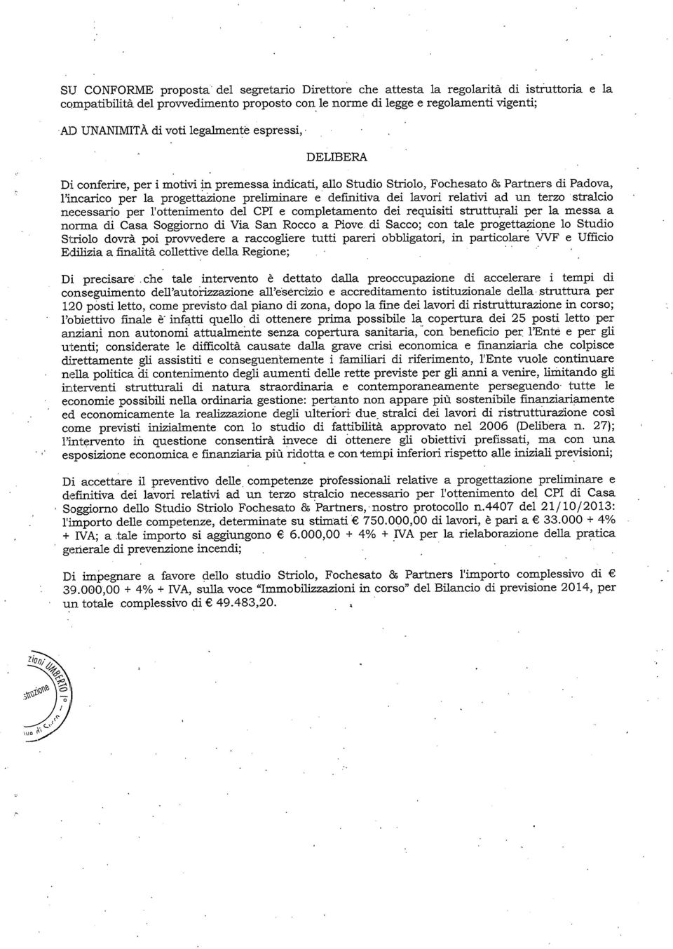 ad un terzo stralcio necessario per lottenimento del CP e completamento dei requisiti strutturali per la messa a norma di Casa Soggiorno di Via San Rocco a Piove di Sacco; con tale progettazione lo