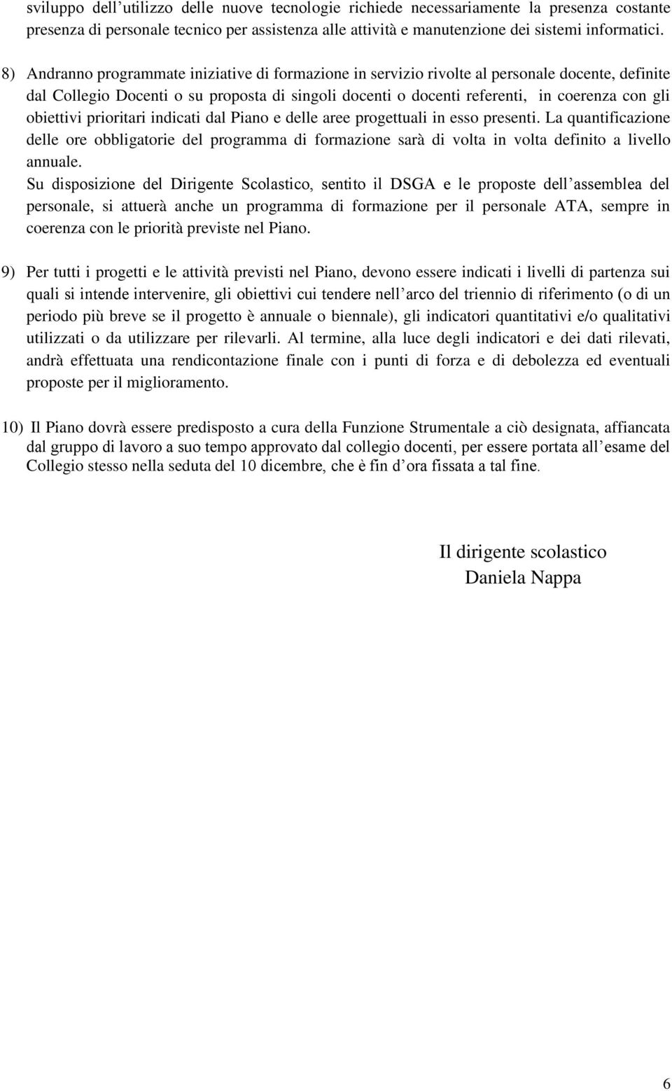 obiettivi prioritari indicati dal Piano e delle aree progettuali in esso presenti.