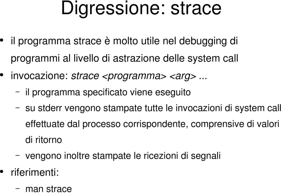 .. il programma specificato viene eseguito su stderr vengono stampate tutte le invocazioni di system