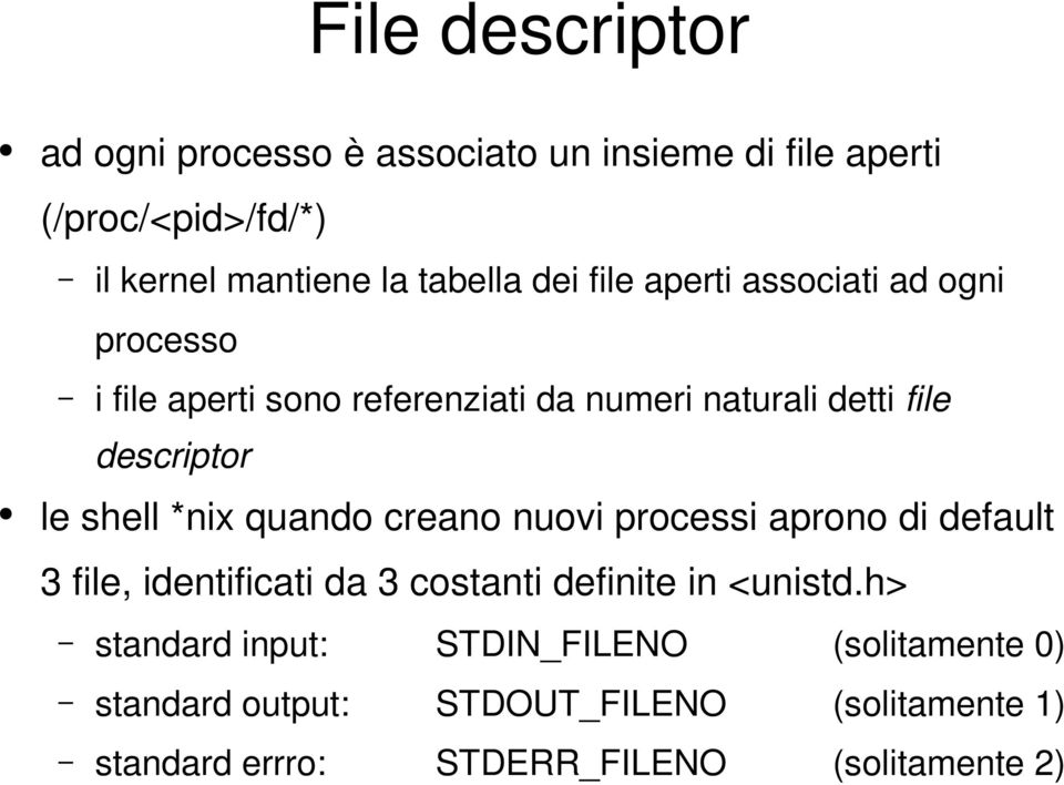 shell *nix quando creano nuovi processi aprono di default 3 file, identificati da 3 costanti definite in <unistd.