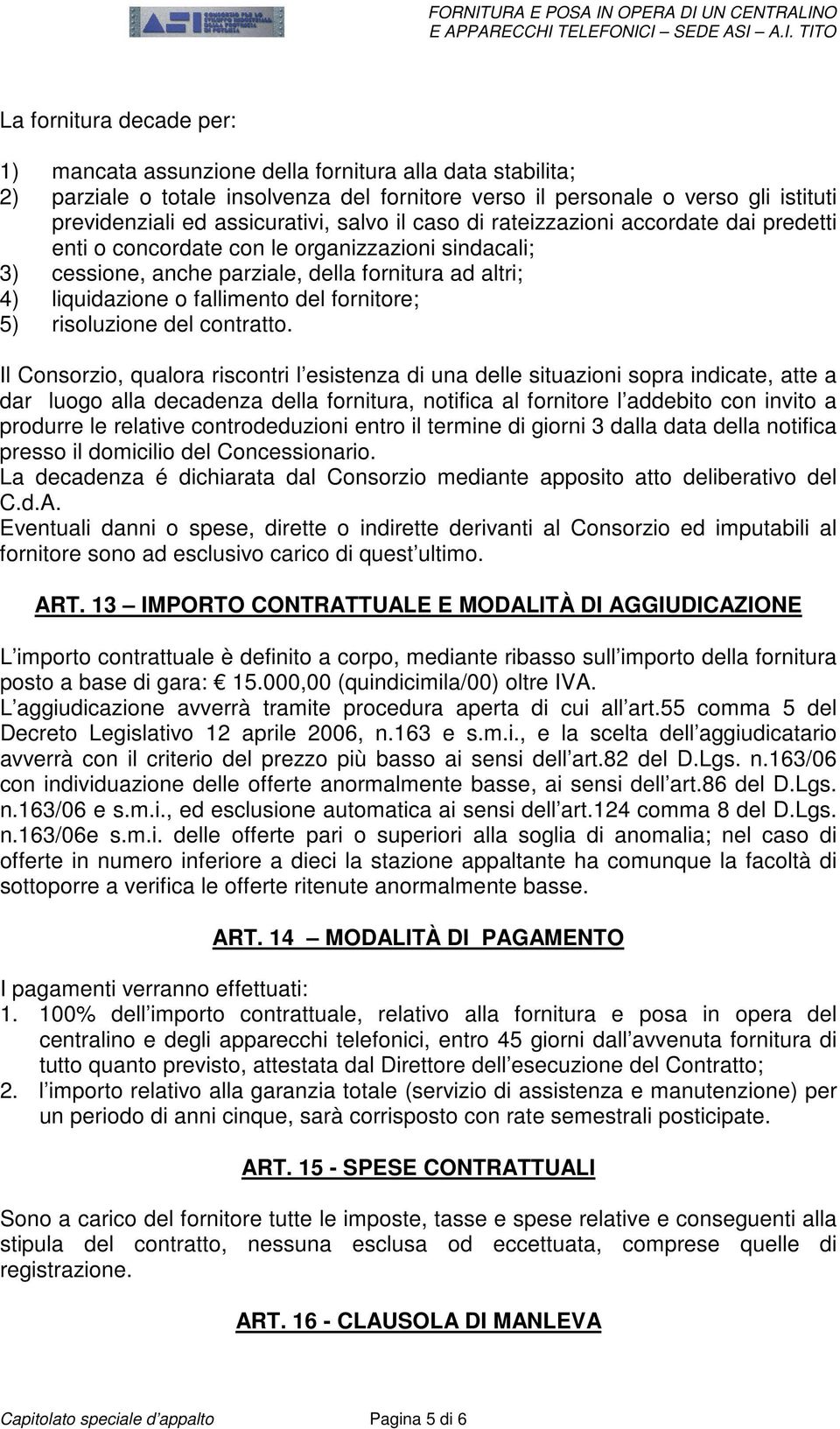 fallimento del fornitore; 5) risoluzione del contratto.