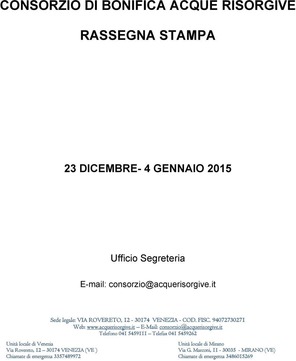 it Telefono 041 5459111 Telefax 041 5459262 Unità locale di Venezia Unità locale di Mirano Via Rovereto, 12 30174 VENEZIA