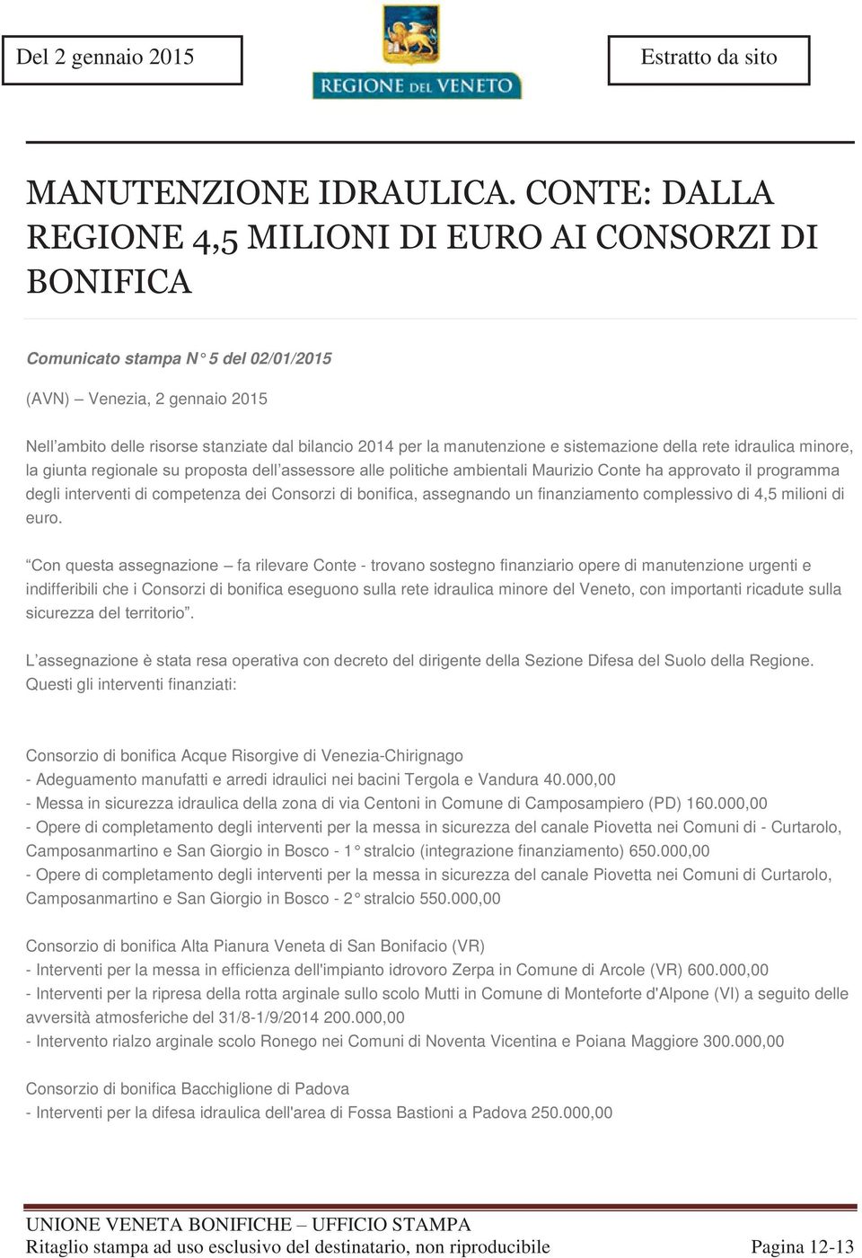 manutenzione e sistemazione della rete idraulica minore, la giunta regionale su proposta dell assessore alle politiche ambientali Maurizio Conte ha approvato il programma degli interventi di