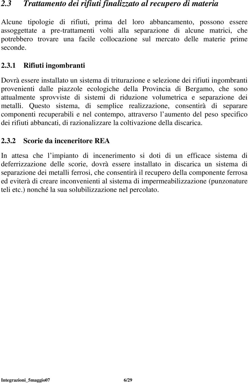 1 Rifiuti ingombranti Dovrà essere installato un sistema di triturazione e selezione dei rifiuti ingombranti provenienti dalle piazzole ecologiche della Provincia di Bergamo, che sono attualmente